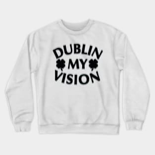 Funny St. Patrick's Day Dublin my vision beer drunk Crewneck Sweatshirt